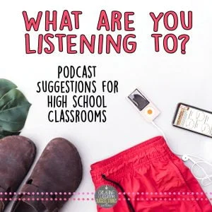 Podcast Suggestions for the High School Classroom
