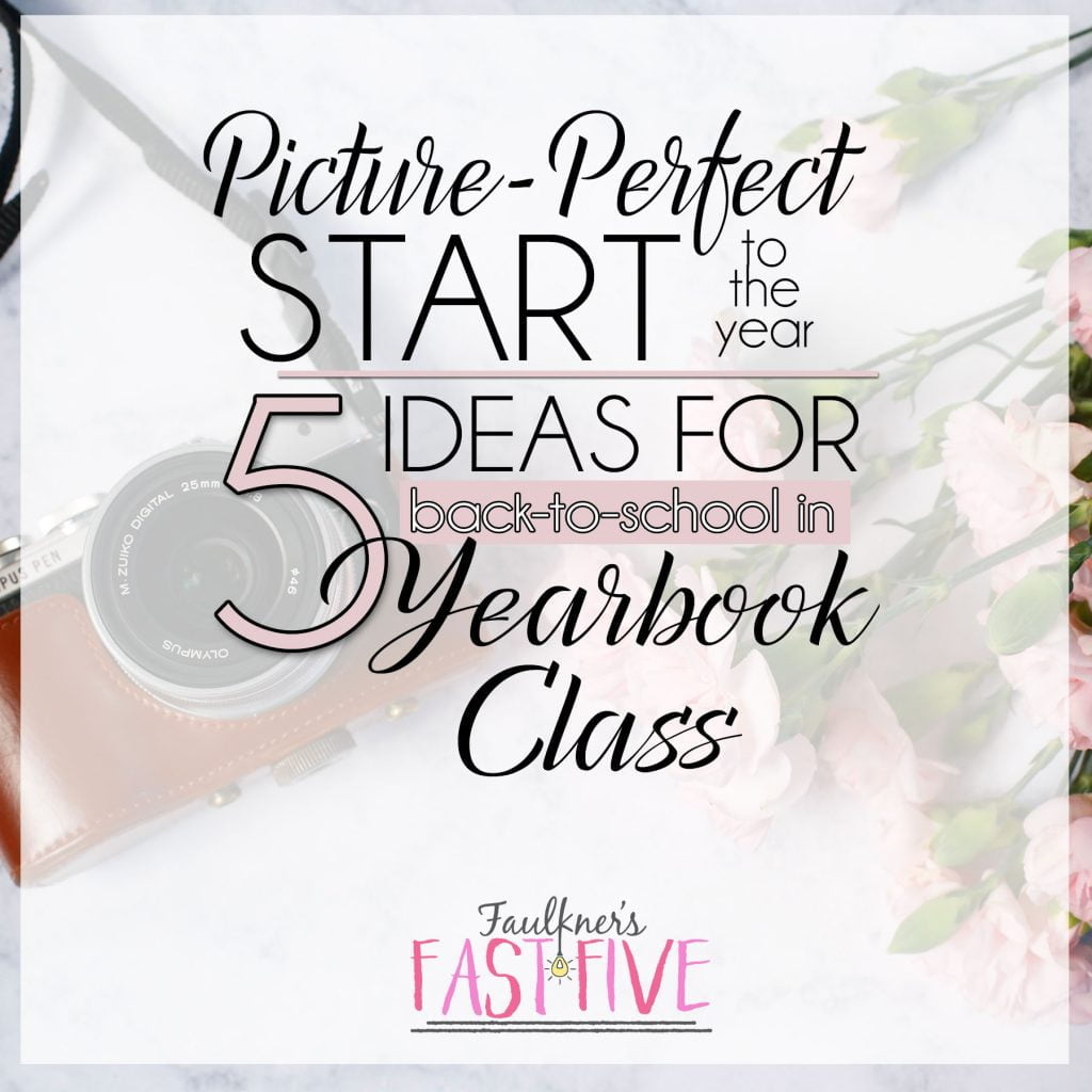5 Ideas for Back-to-School Yearbook Class | 5 Ways to Have a Picture-Perfect Start to the Year in Yearbook Class