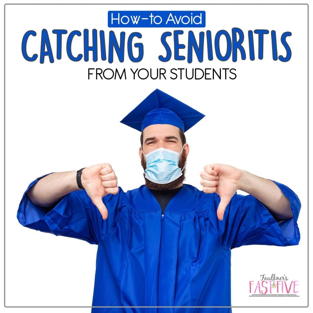 Avoid Catching Senioritis from Your Students; Tips for Surviving the End of the Year in a Secondary Classroom